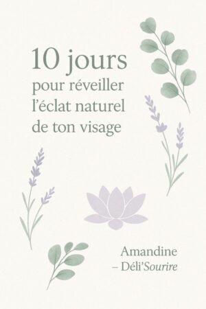 e-book proposé par Déli'Sourire 10 pour réveiller l'éclat naturel de ton visage